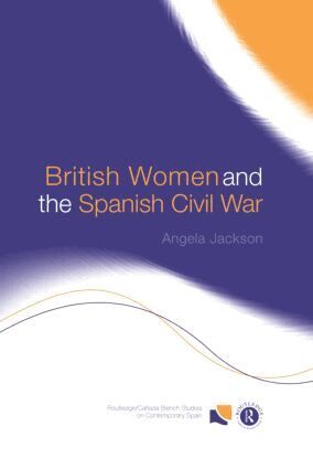Angela Jackson - British Women and the Spanish Civil War, Inbunden
