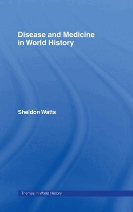 Sheldon Watts - Disease and Medicine in World History, Inbunden