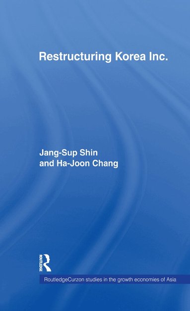 Jang-Sup Shin, Ha-Joon Chang - Restructuring 'Korea Inc.', Inbunden