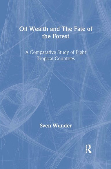 Sven Wunder - Oil Wealth and the Fate of the Forest, Inbunden