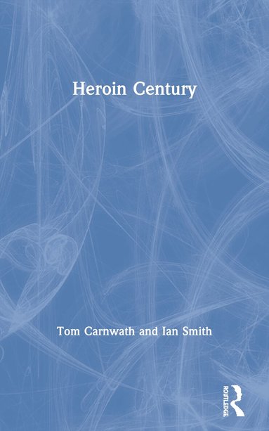 Tom Carnwath, Ian Smith - Heroin Century, Häftad