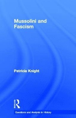 Patricia Knight, UK) Knight, Patricia (City and Islington College - Mussolini and Fascism, Inbunden