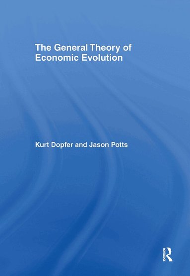 Kurt Dopfer, Jason Potts - General Theory of Economic Evolution, Inbunden