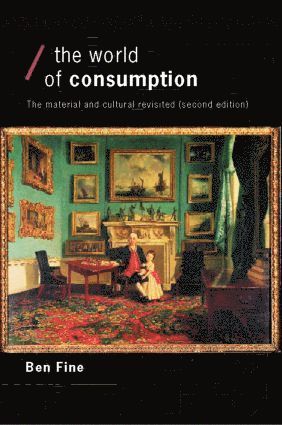 Ben Fine, UK) Fine, Ben (School of Oriental and African Studies, University of London - World of Consumption, Häftad