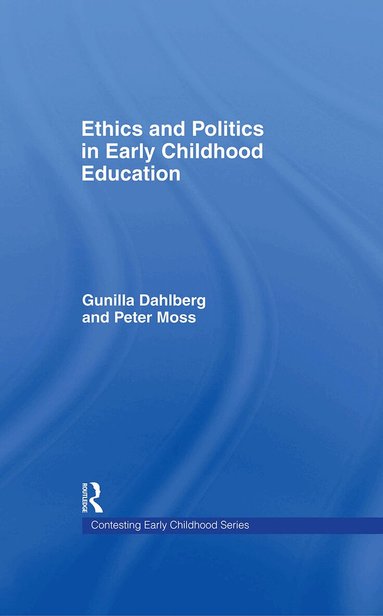 Gunilla Dahlberg, Peter Moss - Ethics and Politics in Early Childhood Education, Inbunden