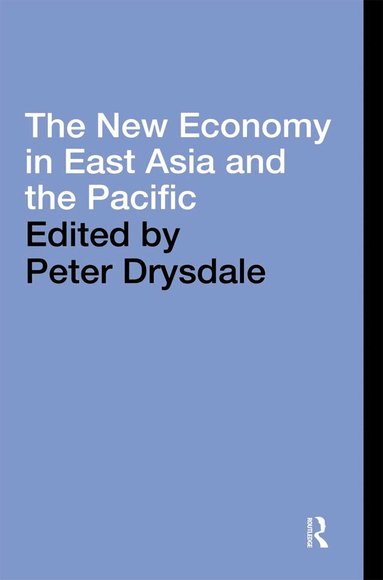 Peter Drysdale - New Economy in East Asia and the Pacific, Inbunden