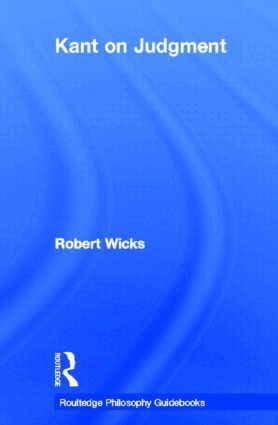 Robert Wicks - Routledge Philosophy GuideBook to Kant on Judgment, Inbunden