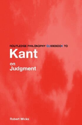 Robert Wicks - Routledge Philosophy GuideBook to Kant on Judgment, Häftad