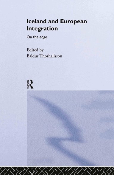 Baldur Thorhallsson - Iceland and European Integration, Inbunden