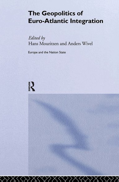 Hans Mouritzen, Anders Wivel - Geopolitics of Euro-Atlantic Integration, Inbunden