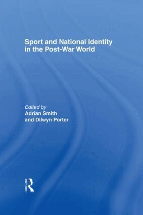 Dilwyn Porter, Adrian Smith - Sport and National Identity in the Post-War World, Inbunden