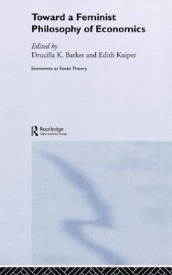 ucilla Barker, Edith Kuiper, USA) Barker, ucilla (University of South Carolina, Edith (University of Amsterdam) Kuiper, Drucilla Barker - Toward a Feminist Philosophy of Economics, Inbunden