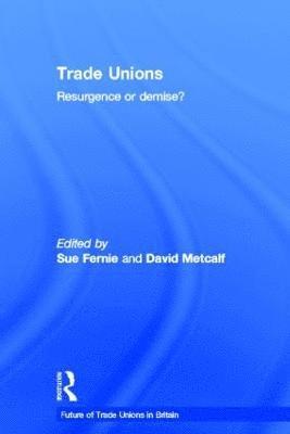 Sue Fernie, David Metcalf, UK) Fernie, Sue (London School of Economics - Trade Unions, Inbunden