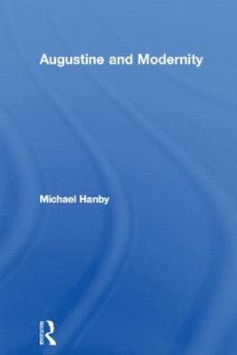 Michael Hanby - Augustine and Modernity, Inbunden