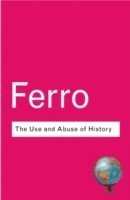 Marc Ferro - Use and Abuse of History, Häftad