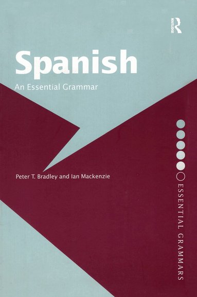 Peter T Bradley, Ian Mackenzie - Spanish: An Essential Grammar, Inbunden