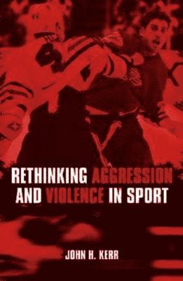 Rethinking Aggression and Violence in Sport 1