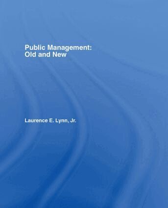Laurence E. Lynn, Jr. - Public Management: Old and New, Inbunden