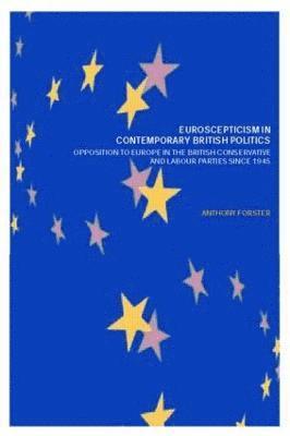 Anthony Forster - Euroscepticism in Contemporary British Politics, Häftad