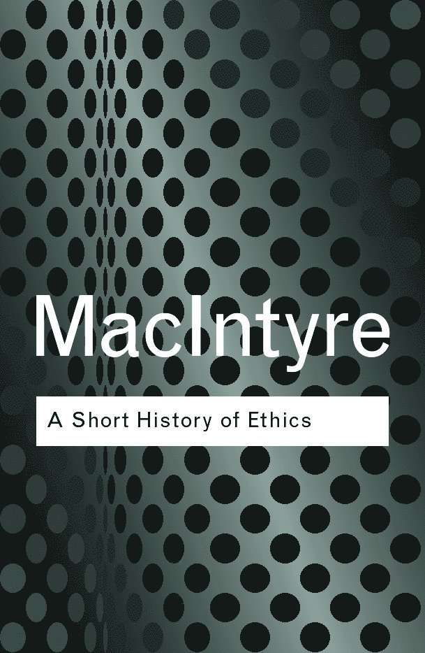 Alasdair MacIntyre, Alasdair Macintyre - Short History of Ethics, Häftad