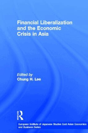 Chung H. Lee - Financial Liberalization and the Economic Crisis in Asia, Inbunden