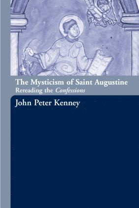 John Peter Kenney - Mysticism of Saint Augustine, Inbunden