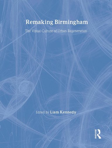 Liam Kennedy - Remaking Birmingham, Inbunden