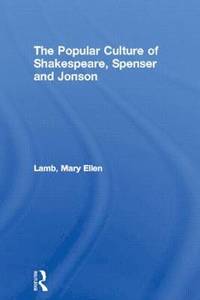 bokomslag The Popular Culture of Shakespeare, Spenser and Jonson