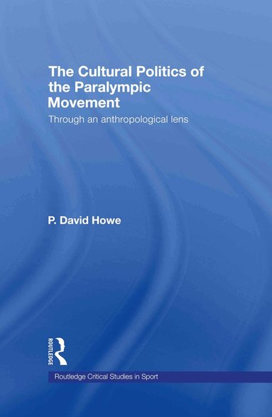 P. David Howe - Cultural Politics of the Paralympic Movement, Inbunden