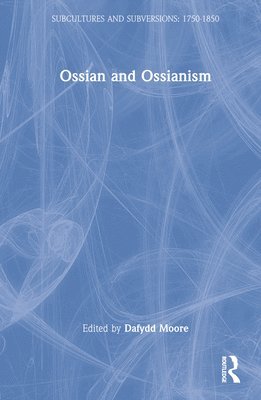 Dafydd Moore - Ossian and Ossianism, Inbunden