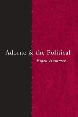 Espen Hammer, UK) Hammer, Espen (University of Essex - Adorno and the Political, Inbunden