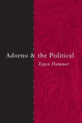 Espen Hammer, UK) Hammer, Espen (University of Essex - Adorno and the Political, Häftad