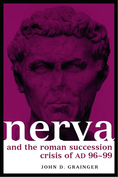 John D. Grainger - Nerva and the Roman Succession Crisis of AD 96-99, Inbunden