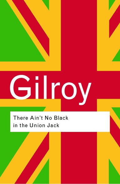 Paul Gilroy - There Ain't No Black in the Union Jack, Häftad