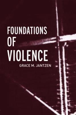 Grace M Jantzen, Grace M. Jantzen, UK) Jantzen, Grace M (University of Manchester - Foundations of Violence, Häftad