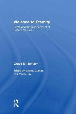 Grace M. Jantzen, UK) Jantzen, Grace M. (University of Manchester, Jeremy Carrette, Morny Joy, UK) Carrette, Jeremy (University of Kent, Canada) Joy, Morny (University of Calgary - Violence to Eternity, Inbunden