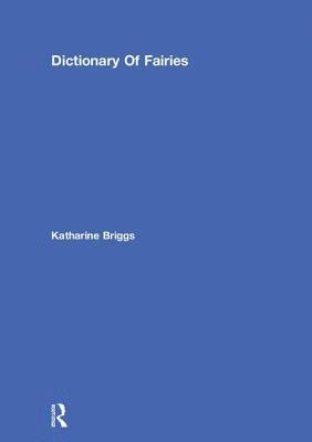 Dictionary Of Fairies (Katharine Briggs Collected Works Vol 10) 1