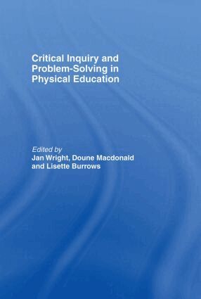 Lisette Burrows, Doune Macdonald, Jan Wright - Critical Inquiry and Problem Solving in Physical Education, Inbunden