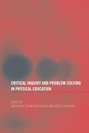 Lisette Burrows, Doune Macdonald, Jan Wright - Critical Inquiry and Problem Solving in Physical Education, Häftad