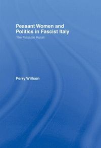 bokomslag Peasant Women and Politics in Fascist Italy