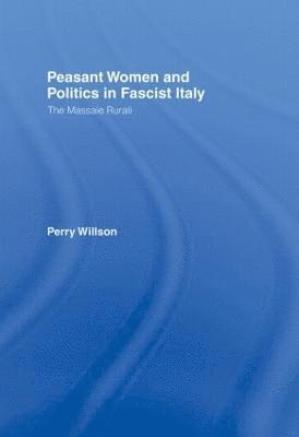 Peasant Women and Politics in Fascist Italy