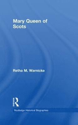 Retha M. Warnicke, USA) Warnicke, Retha M. (Arizona State University - Mary Queen of Scots, Inbunden