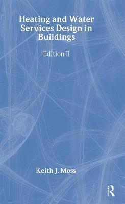 Keith Moss, Keith J Moss, Keith J. Moss - Heating and Water Services Design in Buildings, Inbunden