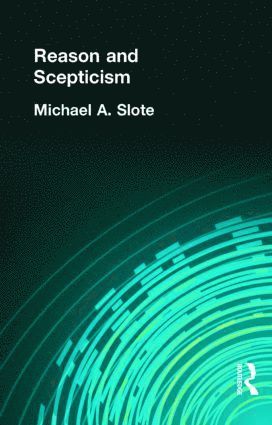 Michael A. Slote, Michael A Slote - Reason and Scepticism, Inbunden
