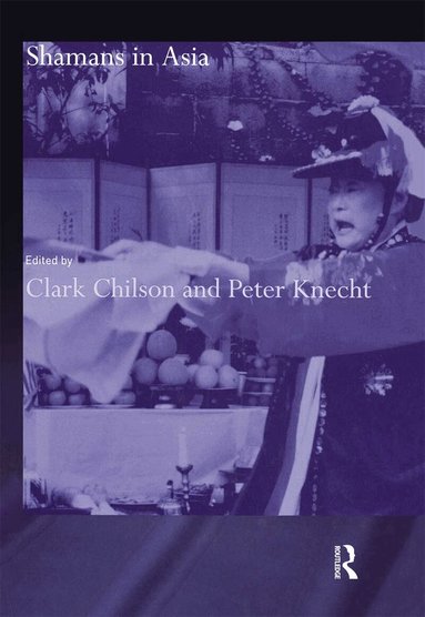 Clark Chilson, Peter Knecht - Shamans in Asia, Inbunden