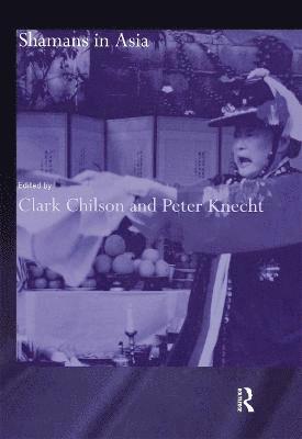 Clark Chilson, Peter Knecht - Shamans in Asia, Inbunden