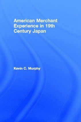 bokomslag American Merchant Experience in Nineteenth Century Japan
