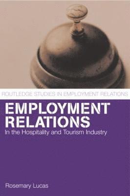 Employment Relations in the Hospitality and Tourism Industries 1