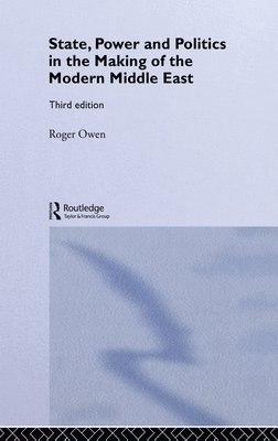 State, Power and Politics in the Making of the Modern Middle East