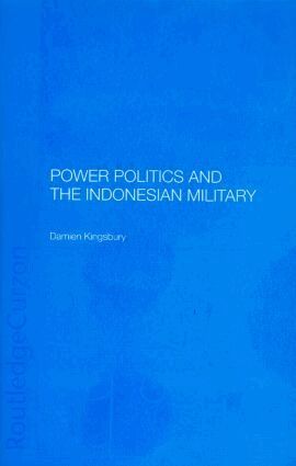 Damien Kingsbury - Power Politics and the Indonesian Military, Inbunden